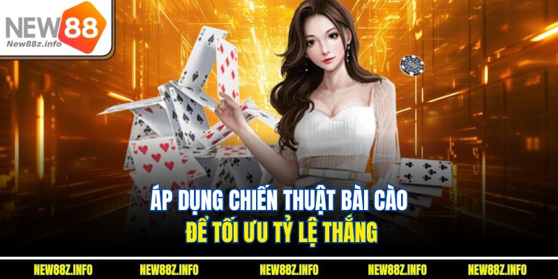Áp dụng chiến thuật Bài cào để tối ưu tỷ lệ thắng