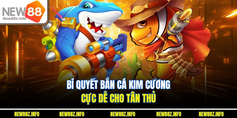 Bí quyết bắn cá kim cương cực dễ cho tân thủ