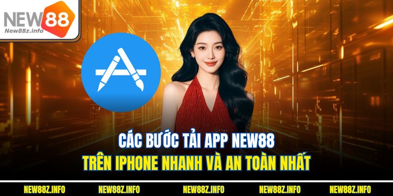 Các bước Tải App New88 trên iPhone nhanh và an toàn nhất