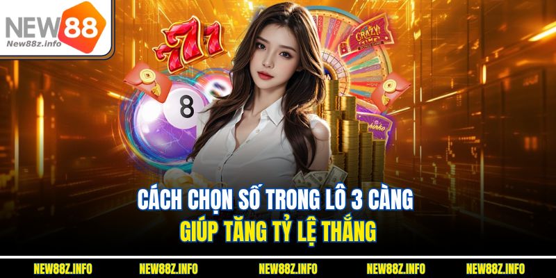 Cách chọn số trong Lô 3 càng giúp tăng tỷ lệ thắng