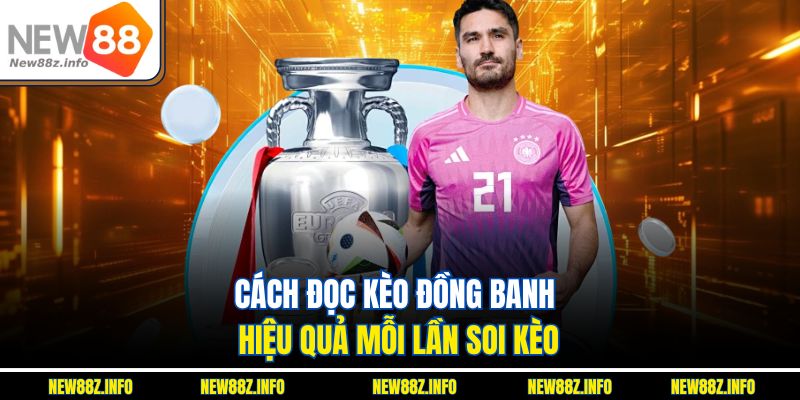 Cách đọc kèo đồng banh hiệu quả mỗi lần soi kèo