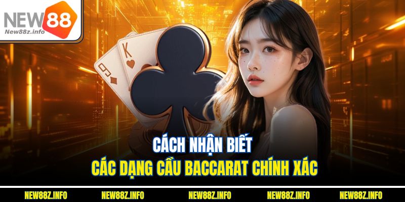 Cách nhận biết các dạng cầu baccarat chính xác