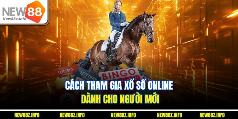 Cách tham gia xổ số online dành cho người mới