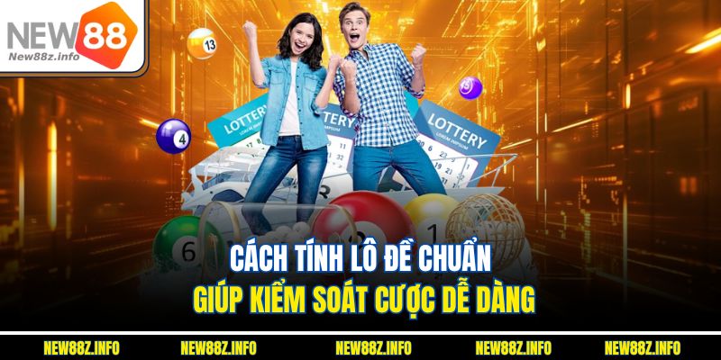 Cách tính lô đề chuẩn giúp kiểm soát cược dễ dàng.