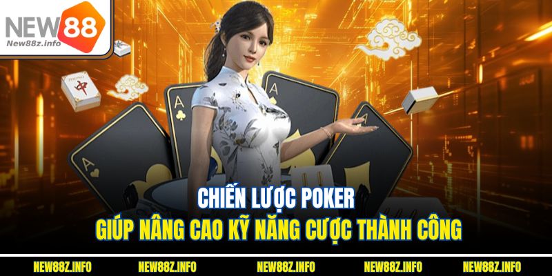 Chiến lược Poker giúp nâng cao kỹ năng cược thành công