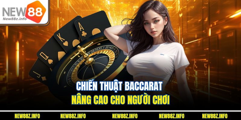 Chiến thuật Baccarat nâng cao cho người chơi