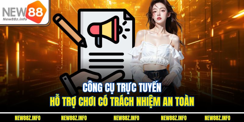 Công cụ trực tuyến hỗ trợ chơi có trách nhiệm an toàn