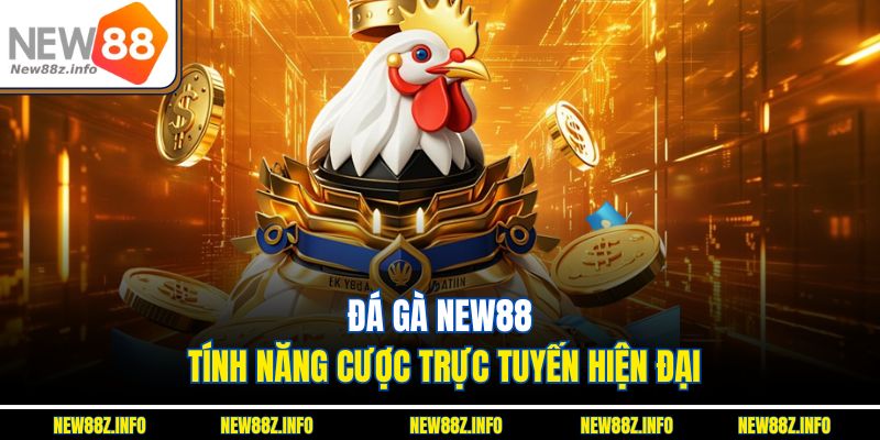 Đá gà New88 – Tính năng cược trực tuyến hiện đại