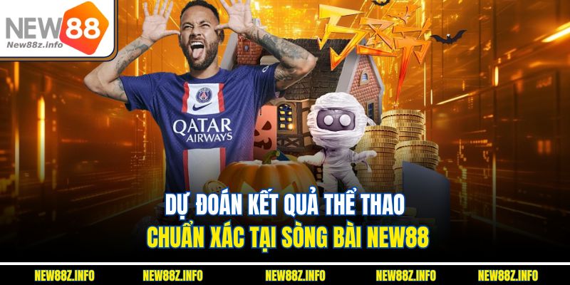 Dự đoán kết quả thể thao chuẩn xác tại Sòng bài New88