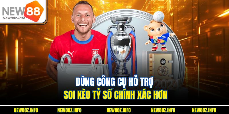 Dùng công cụ hỗ trợ soi kèo tỷ số chính xác hơn