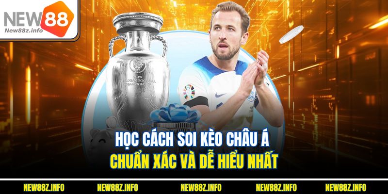 Học cách soi kèo châu Á chuẩn xác và dễ hiểu nhất 