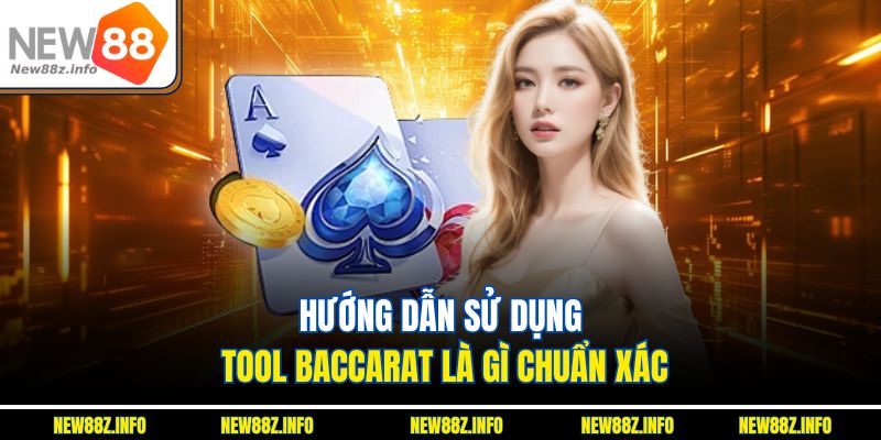 Hướng dẫn sử dụng Tool baccarat là gì chuẩn xác