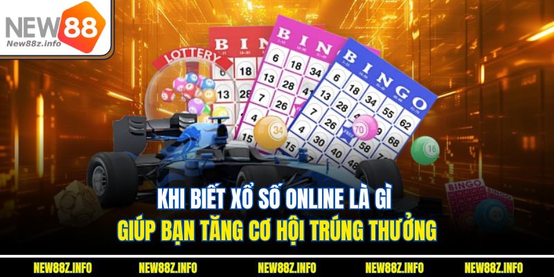 Khi biết xổ số online là gì giúp bạn tăng cơ hội trúng thưởng