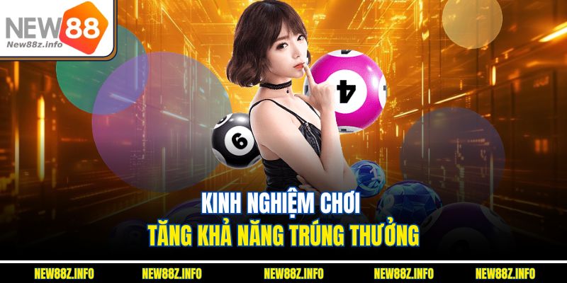 Kinh nghiệm chơi tăng khả năng trúng thưởng