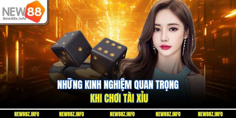 Những kinh nghiệm quan trọng khi chơi Tài Xỉu