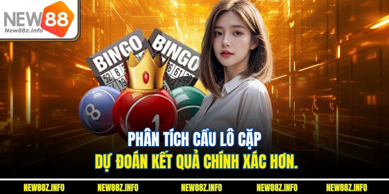 Phân tích cầu Lô cặp dự đoán kết quả chính xác hơn.