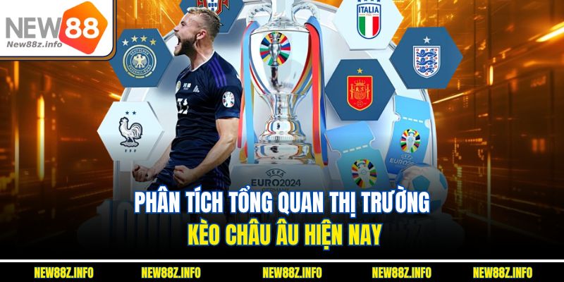 Phân tích tổng quan thị trường Kèo châu âu hiện nay