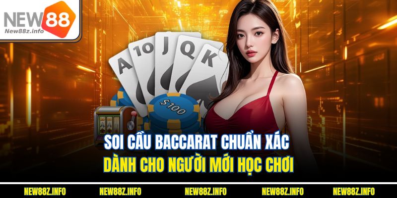 Soi cầu baccarat chuẩn xác dành cho người mới học chơi