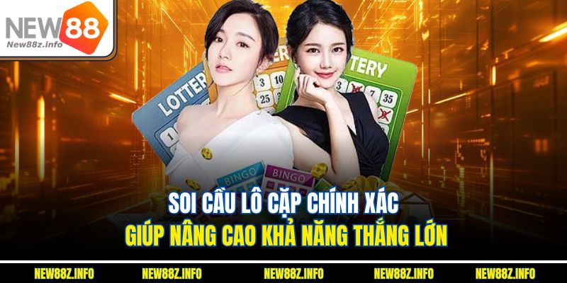 Soi cầu Lô cặp chính xác giúp nâng cao khả năng thắng lớn.