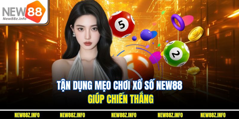 Tận dụng mẹo chơi Xổ số New88 giúp chiến thắng 