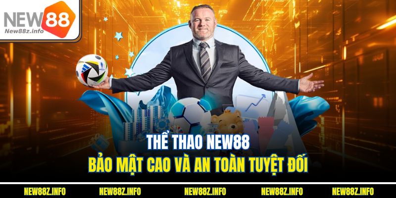 Thể thao New88 bảo mật cao và an toàn tuyệt đối 