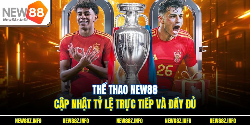 Thể thao New88 cập nhật tỷ lệ trực tiếp và đầy đủ