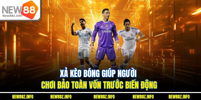 Xả kèo bóng giúp người chơi bảo toàn vốn trước biến động.