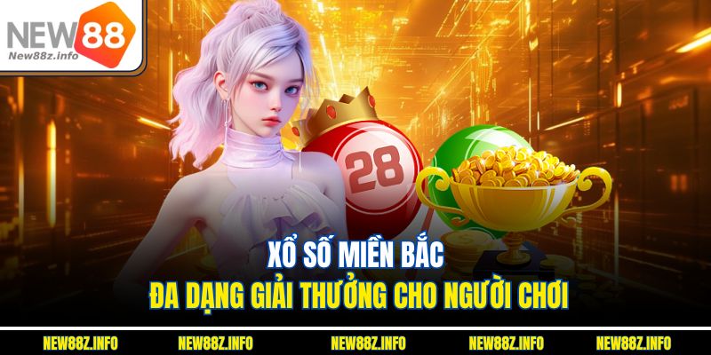 Xổ số miền Bắc đa dạng giải thưởng cho người chơi